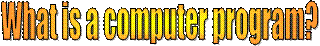 What is a computer program?