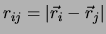 $r_{ij} = \left\vert\vec{r}_i-\vec{r}_j\right\vert$