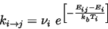 \begin{displaymath}
k_{i\rightarrow j} = \nu_{i} \ e^{\left[-\frac{E_{i j} - E_{i}}{k_{b} T_{i}}\right]}
\end{displaymath}