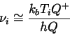 \begin{displaymath}
\nu_{i} \cong \frac{k_{b} T_{i} Q^{+}}{h Q}
\end{displaymath}