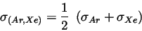 \begin{displaymath}
\sigma_{(Ar,Xe)} = \frac{1}{2} \ \left(\sigma_{Ar} + \sigma_{Xe}\right)
\end{displaymath}