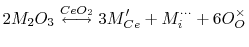 $\displaystyle 2M_2O_3 \overset{CeO_2}{\longleftrightarrow} 3M_{Ce}' + M_i^{\cdot\cdot\cdot} + 6 O_O^\times$