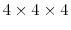 $ 4 \times 4 \times 4$